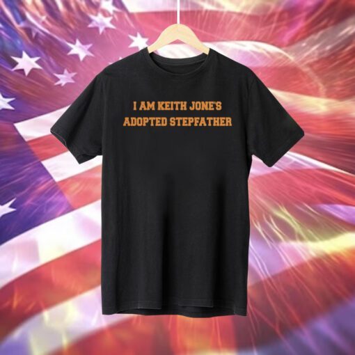 I Am Keith Jones Adopted Stepfather Tee Shirt