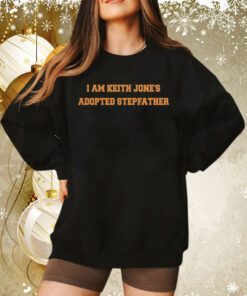 I Am Keith Jones Adopted Stepfather Sweatshirt