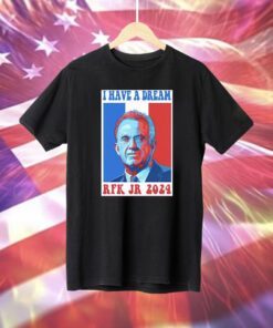 Official I Have A Dream Rfk Jr 2024 T-Shirt