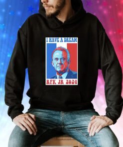 Official I Have A Dream Rfk Jr 2024 hoodie