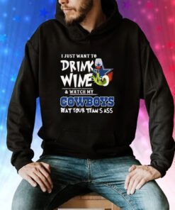 I Just Want To Drink Wine Watch My Dallas Cowboys Beat Your Teams Ass Hoodie