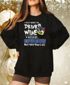 I Just Want To Drink Wine Watch My Dallas Cowboys Beat Your Teams Ass Sweatshirt