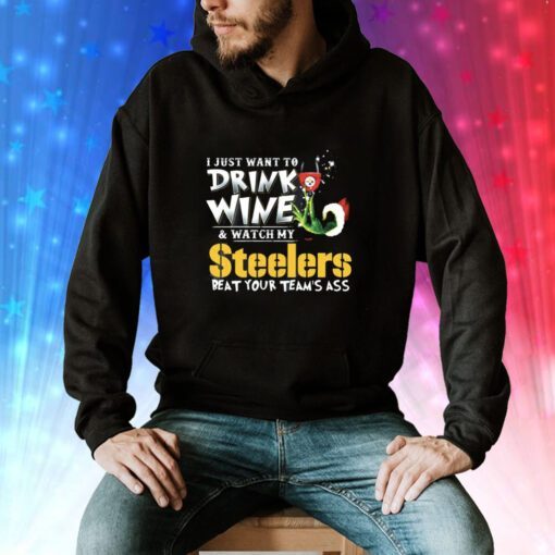 I Just Want To Drink Wine Watch My Pittsburgh Steelers Beat Your Teams Ass Hoodie