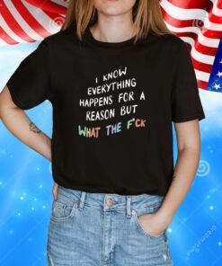 I Know Everything Happens For A Reason T-Shirt