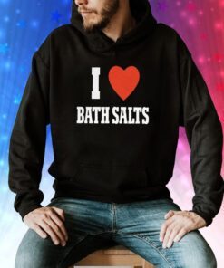 I Love Bath Salts Hoodie