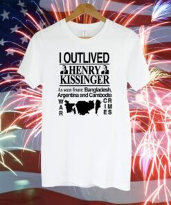 I Outlived Henry Kissinger As Seen From Bangladesh TShirt