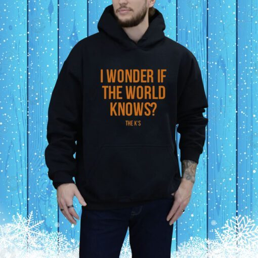 I Wonder If The World Knows Hoodie Shirt