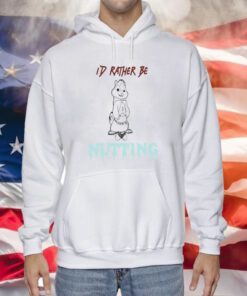 I’d Rather Be Nutting Hoodie