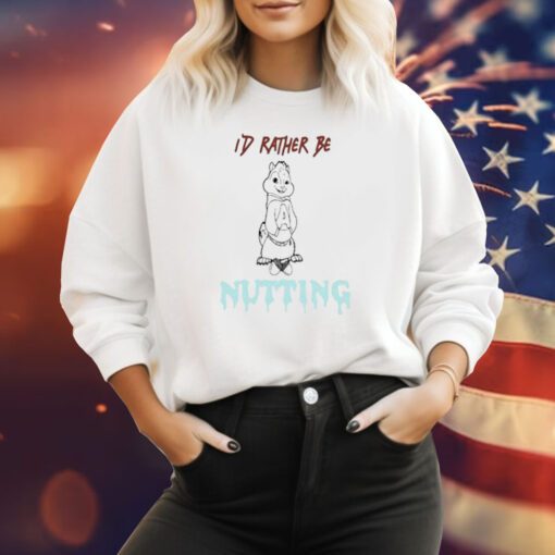 I’d Rather Be Nutting Sweatshirt