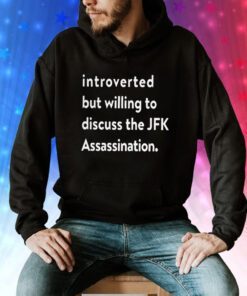 Introverted But Willing To Discuss The JFK Assassination Hoodie