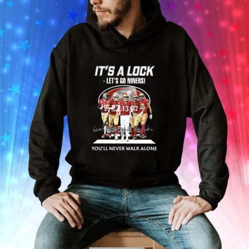It’s A Lock Let’s Go Ninners You’ll Never Walk Alone Hoodie