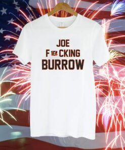 Joe Fucking Burrow T-Shirt