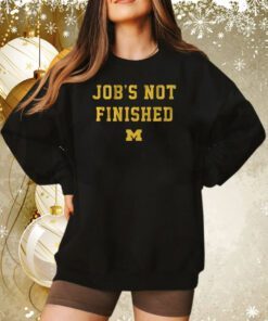 Michigan Football Jobs Not Finished Sweatshirt