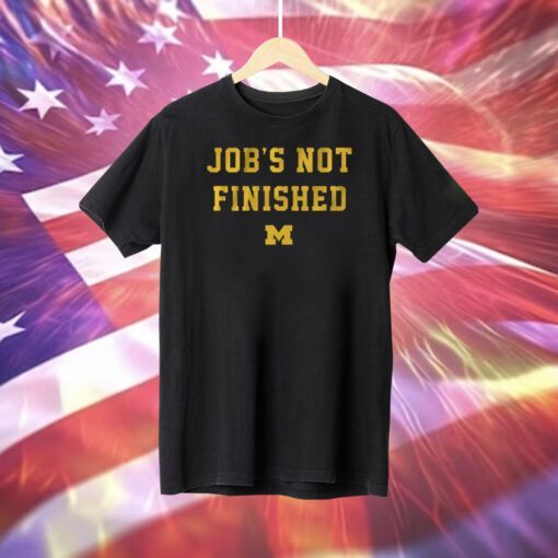 Michigan Football Jobs Not Finished TShirt