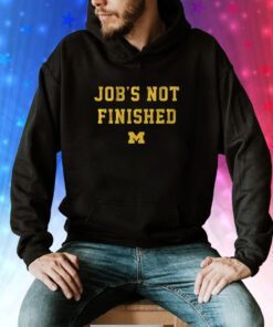 Michigan Football Jobs Not Finished Hoodie