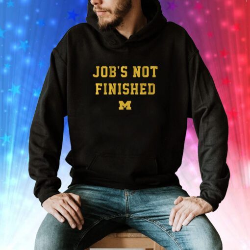 Michigan Football Jobs Not Finished Hoodie