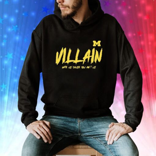 Michigan Villain Hate Us Cause You Ain’t Us Hoodie