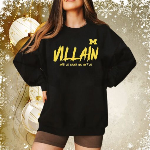 Michigan Villain Hate Us Cause You Ain’t Us Sweatshirt