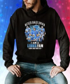 Never Back Down I Am A Lions Fan Now And Forever Hoodie