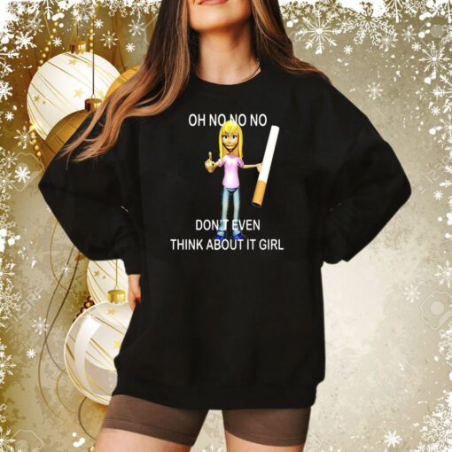 Oh No No No Don’t Even Think About It Girl Sweatshirt