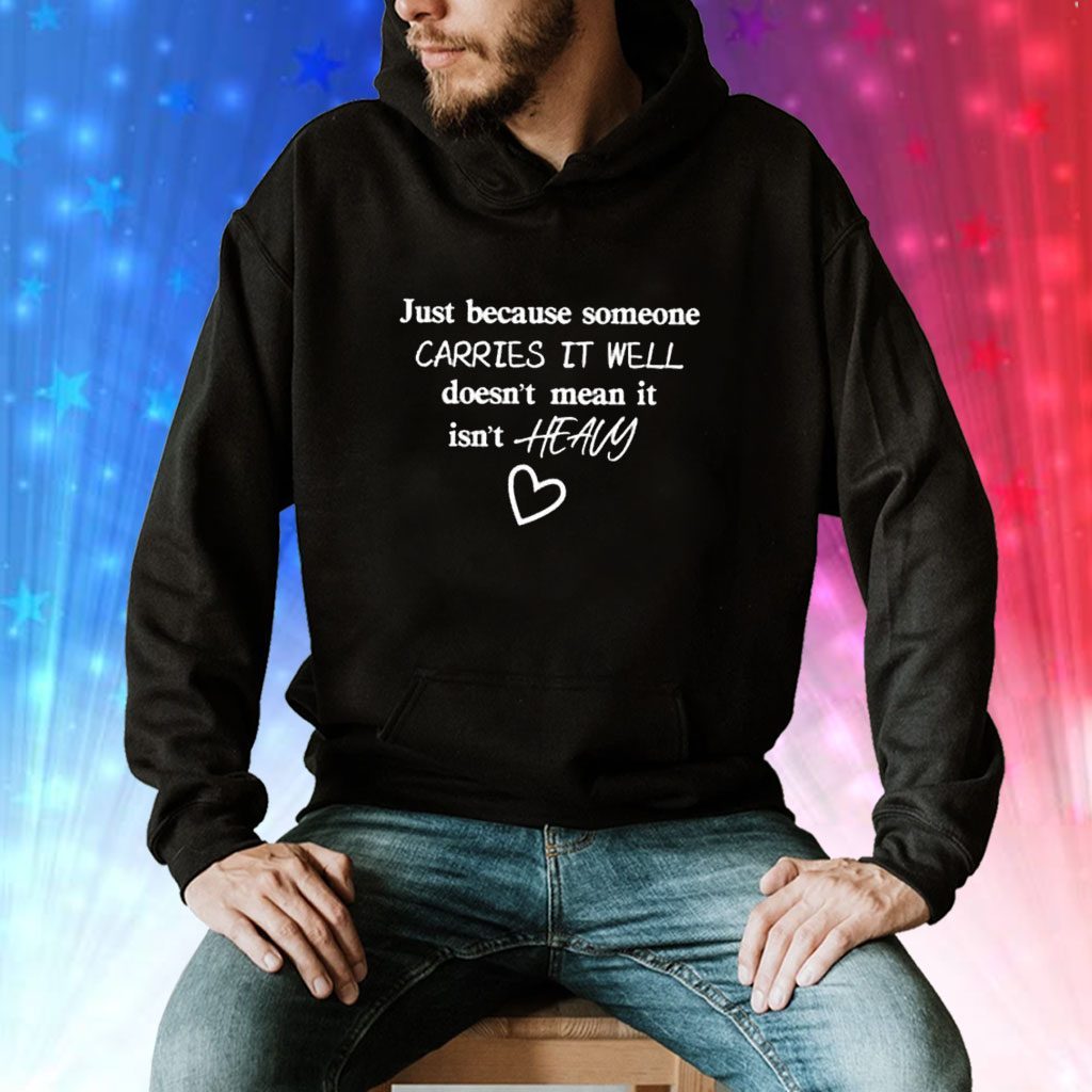 Retro Just Because Someone Carries It Well Doesn’t Mean It Isn’t Heavy Be Kind To Everyone Sweatshirt