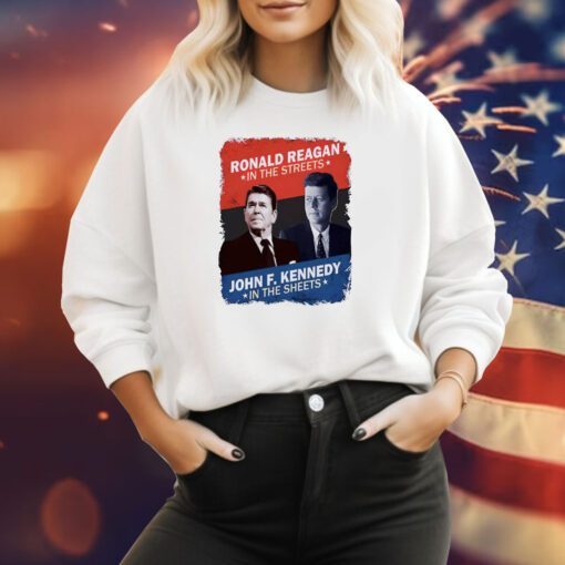 Ronald Reagan In The Streets John F. Kennedy In The Sheets Sweatshirt