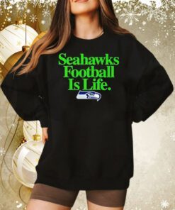Seattle Seahawks football is life Sweatshirt