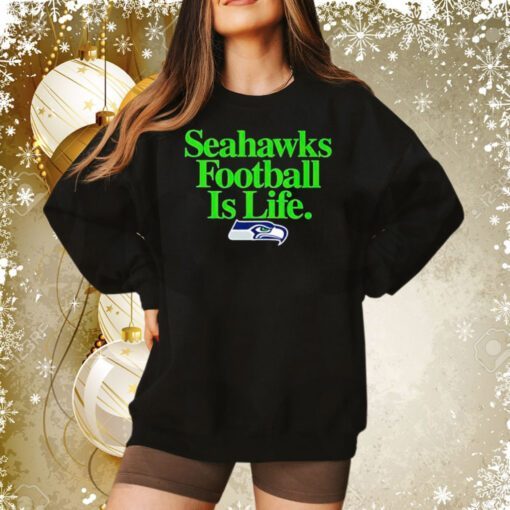 Seattle Seahawks football is life Sweatshirt
