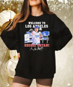 Shohei Ohtani Welcome To LA Dodgers Signature Tee Sweatshirt