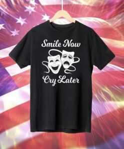 Smile Now Cry Later T-Shirt