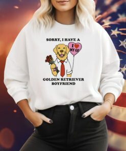 Sorry, I Have A Golden Retriever Boyfriend Sweatshirt