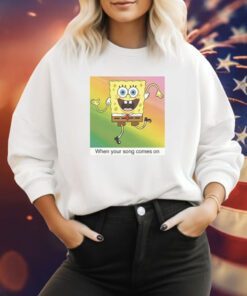 SpongeBob SquarePants Your Song Meme Sweatshirt