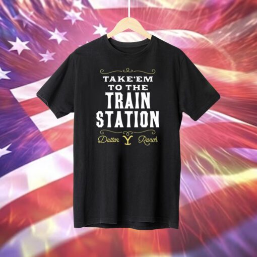 Take Em To The Train Station Dutton Ranch Shirt