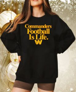 Washington Commanders football is life Sweatshirt