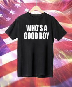 Who's A Good Boy Shirt