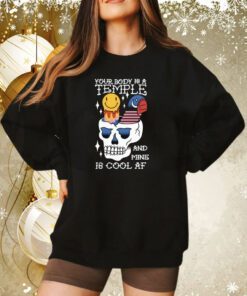 Your Body Is A Temple And Mine Is Cool Af Sweatshirt