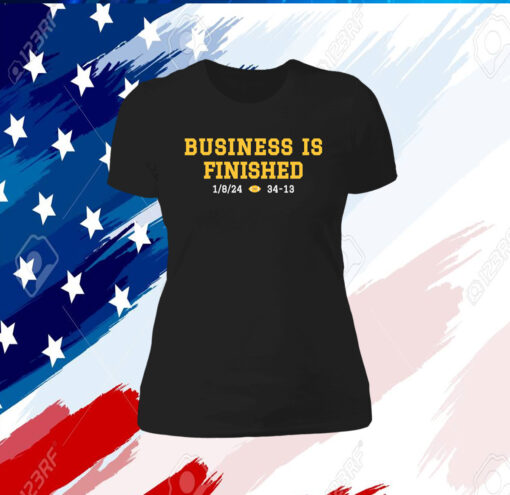Business Is Finished Shirt