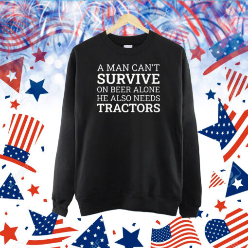 A Man Can’t Survive On Beer Alone He Also Needs Tractors TShirt