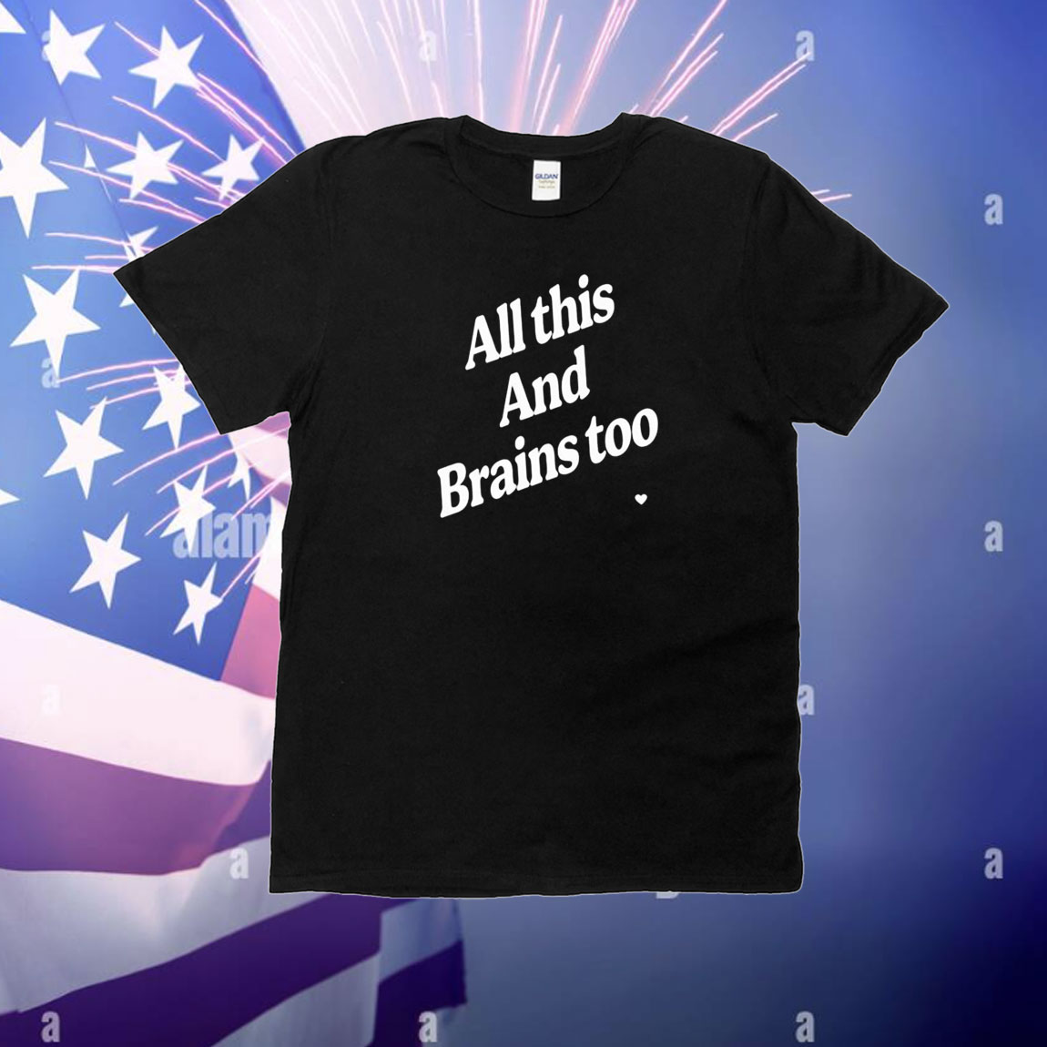 All This And Brains Too T-Shirt