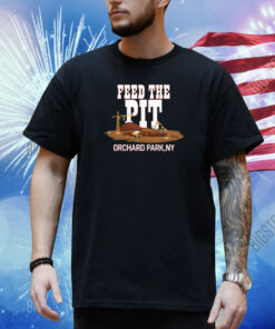 Billsmafia Feed The Pit Orchard Park Ny Shirt