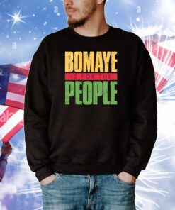 Bomaye Is For The People Tee Shirts