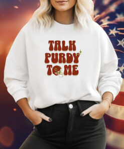 Brock Purdy Talk Purdy To Me Sweatshirt