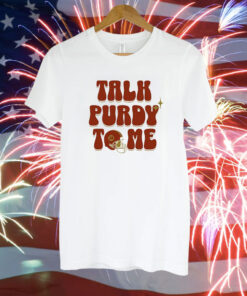 Brock Purdy Talk Purdy To Me Shirt