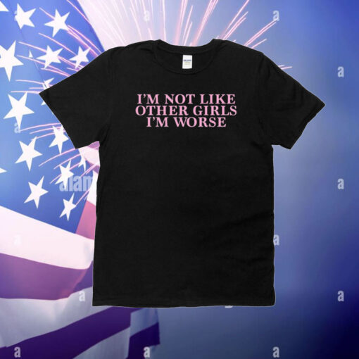 Cyberwifey I'm Not Like Other Girls I'm Worse T-Shirt