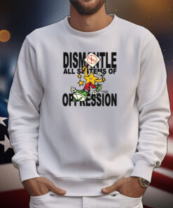 Dismantle Oppression Tee Shirts