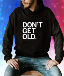 Don't Get Old Hoodie