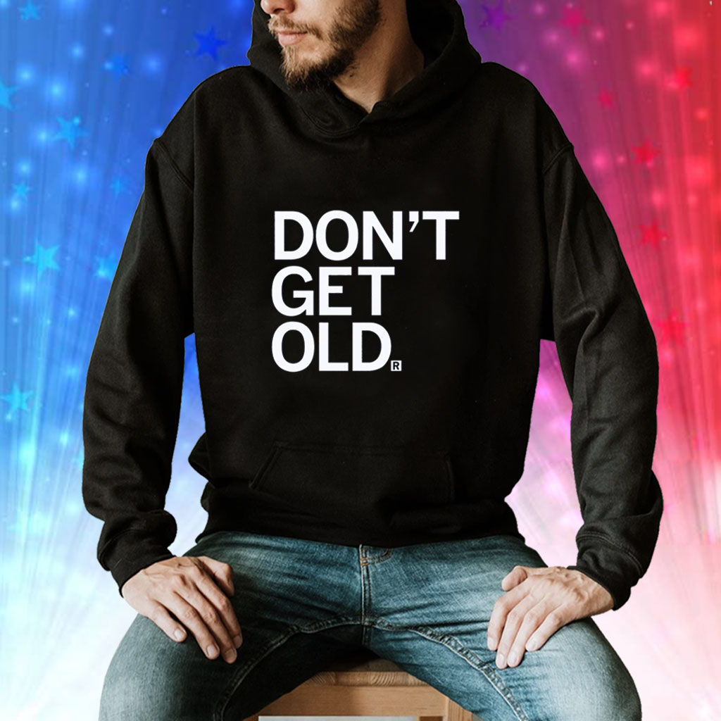 Don't Get Old Hoodie