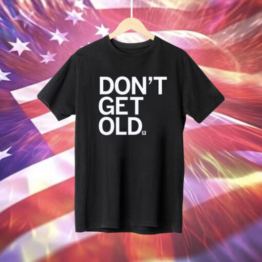 Don't Get Old T-Shirt