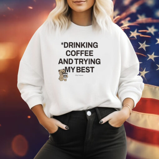 Drinking Coffee And Trying My Best Sweatshirt