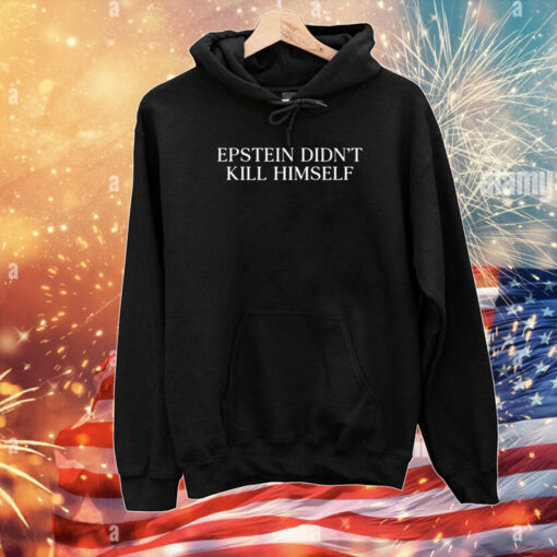 Epstein Didn't Kill Himself T-Shirts